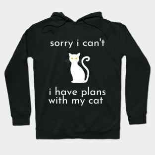 funny cat humor gift 2020 :sorry i can't i have plans wit my cat Hoodie